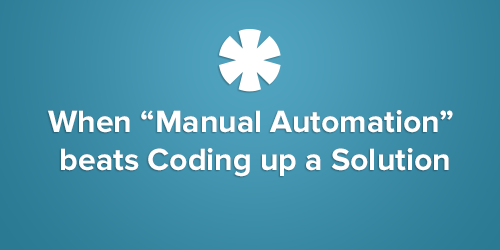 When manual automation beats coding up a 1